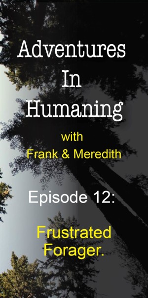 Adventures in Humaning - Episode 12: Frustrated Forager | Frank Hults of Frankly Well & Meredith Rhodes of Forward Health Coach